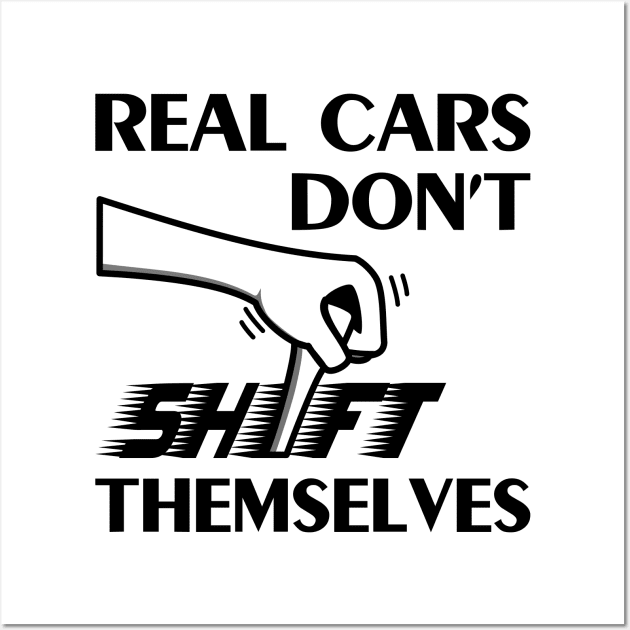 Real cars don't shift themselves manual gear Wall Art by All About Nerds